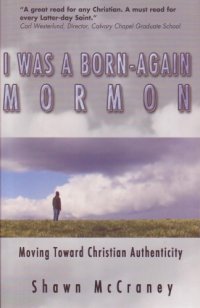 cover of the book I was a born-again Mormon: moving toward Christian authenticity