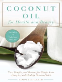 cover of the book Coconut oil for health and beauty: uses, benefits, and recipes for weight-loss, allergies, and healthy skin and hair