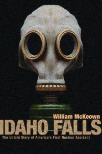 cover of the book Idaho Falls the untold story of America's first nuclear accident