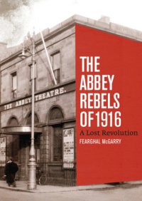 cover of the book The Abbey rebels of 1916: a lost revolution