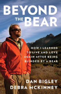 cover of the book Beyond the bear: how I learned to live and love again after being blinded by a bear