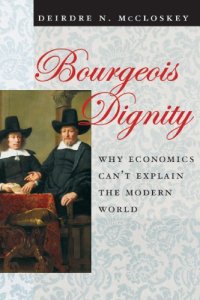 cover of the book Bourgeois dignity: why economics can't explain the modern world