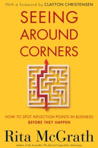 cover of the book Seeing around corners: how to spot inflection points in business before they happen