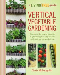 cover of the book Vertical vegetable gardening: a living free guide