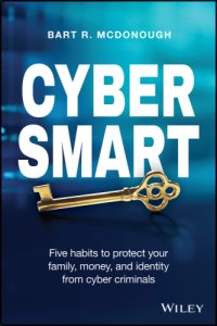 cover of the book Cyber smart: five habits to protect your family, money, and identity from cyber criminals