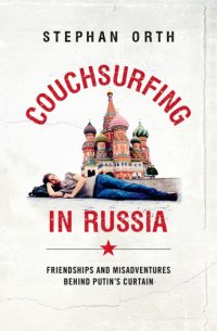 cover of the book Couchsurfing in Russia: friendships and misadventures behind Putin's curtain