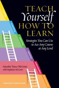 cover of the book Teach yourself how to learn: strategies you can use to ace any course at any level