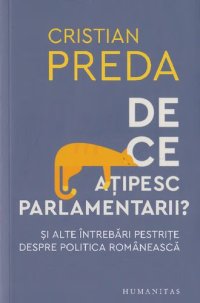 cover of the book De ce ațipesc parlamentarii? Şi alte întrebări pestriţe despre politica românească