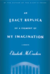 cover of the book An Exact Replica of a Figment of My Imagination: A Memoir