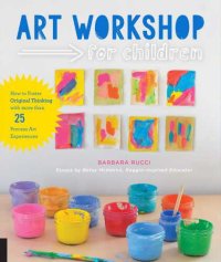 cover of the book Art workshop for children: how to foster original thinking with more than 25 process art experiences