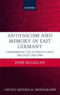 cover of the book Antifascism and memory in East Germany: remembering the International Brigades, 1945-1989