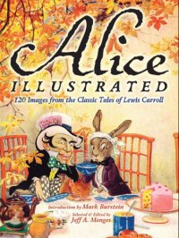 cover of the book Alice Illustrated: 120 Images from the Classic Tales of Lewis Carroll