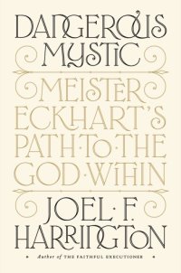 cover of the book Dangerous mystic: Meister Eckhart's path to the God within