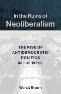 cover of the book In The Ruins Of Neoliberalism: The Rise Of Antidemocratic Politics In The West