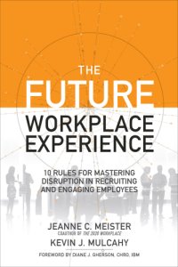 cover of the book The future workplace experience: 10 rules for mastering disruption in recruiting and engaging employees