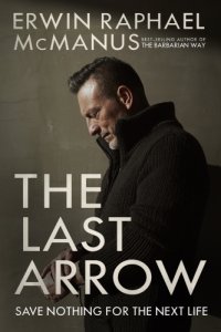 cover of the book The last arrow: save nothing for the next life