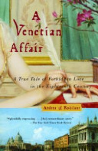 cover of the book A Venetian Affair: A True Tale of Forbidden Love in the 18th Century