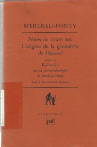 cover of the book Notes de cours sur "L’origine de la géométrie" de Husserl; suivi de Recherches sur la phénoménologie de Merleau-Ponty sous la direction de Renaud Barbaras