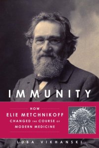 cover of the book Immunity: how Elie Metchnikoff changed the course of modern medicine