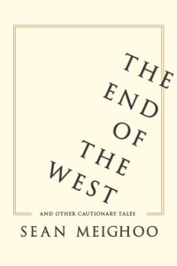 cover of the book The end of the West and other cautionary tales