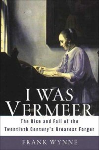 cover of the book I Was Vermeer: The Rise and Fall of the Twentieth Century's Greatest Forger