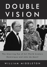 cover of the book Double vision: the unerring eye of art world avatars Dominique and John de Menil: Paris, New York, Houston