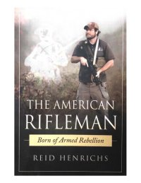 cover of the book The American Rifleman: Born of Armed Rebellion