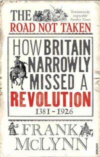 cover of the book The Road Not Taken: How Britain Narrowly Missed a Revolution, 1381-1926