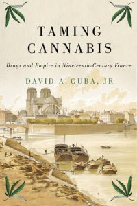 cover of the book Taming Cannabis: Drugs and Empire in Nineteenth-Century France