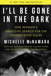 cover of the book I'll be gone in the dark one woman's obsessive search for the Golden State killer