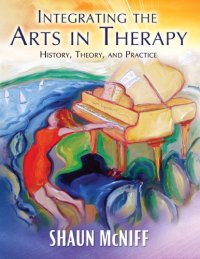 cover of the book Integrating the arts in therapy: history, theory, and practice