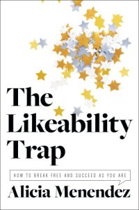 cover of the book The likeability trap: how to break free and succeed as you are