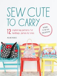 cover of the book Sew cute to carry: [12 stylish bag patterns for handbags, purses & totes]