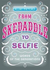 cover of the book From skedaddle to selfie: words of the generations