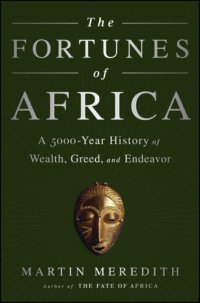 cover of the book The fortunes of Africa: a 5000-year history of wealth, greed and endeavour: A 5,000 Year History of Wealth, Greed and Endeavour