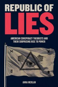 cover of the book Republic of lies: American conspiracy theorists and their surprising rise to power