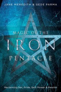 cover of the book Magic of the Iron Pentacle: Reclaiming Sex, Pride, Self, Power & Passion