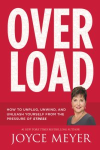 cover of the book Overload: how to unplug, unwind, and unleash yourself from the pressure of stress