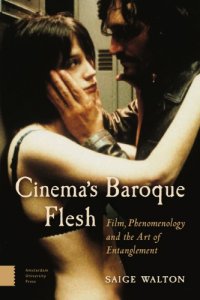 cover of the book Cinema's baroque flesh: film, phenomenology and the art of entanglement