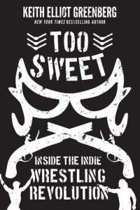 cover of the book Too Sweet: Inside the Indie Wrestling Revolution