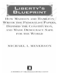 cover of the book Liberty's blueprint: how Madison and Hamilton wrote the Federalist papers, defined the constitution, and made democracy safe for the world