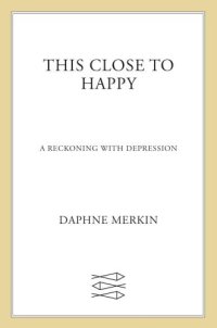 cover of the book This close to happy a reckoning with depression