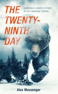 cover of the book The twenty-ninth day: surviving a grizzly attack in the Canadian tundra