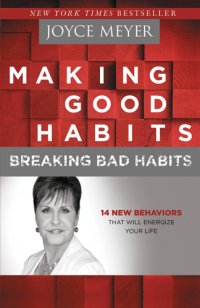 cover of the book Making good habits, breaking bad habits: 14 new behaviors that will energize your life