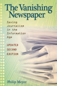 cover of the book The vanishing newspaper: saving journalism in the information age