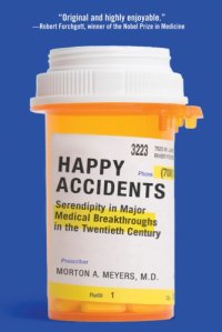 cover of the book Happy accidents: serendipity in major medical breakthroughs in the twentieth century