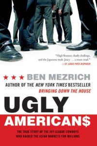 cover of the book Ugly Americans: the true story of the Ivy League cowboys who raided the Asian markets for millions