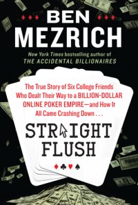 cover of the book Straight Flush: the True Story of Six College Friends Who Dealt Their Way to a Billion-Dollar Online Poker Empire--and How It All Came Crashing Down