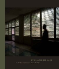 cover of the book My Heart Is Not Blind: On Blindness and Perception