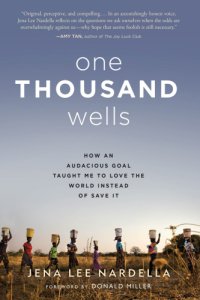 cover of the book One Thousand Wells: How the World Taught Me to Love It Instead of Save It